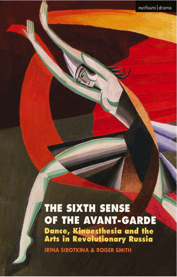 Couverture. Bloombury. The Sixth Sense of the Avant-Garde - Dance, Kinaesthesia and the Arts in Revolutionary Russia, by Irina Sirotkina. 2018-13-13